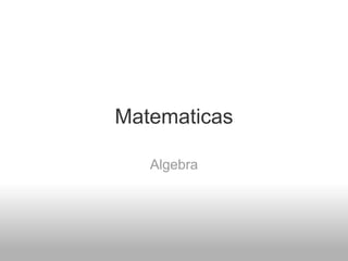 Matematicas
Algebra
 