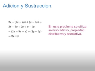 Adicion y Sustraccion
En este problema se utiliza
inverso aditivo, propiedad
distributiva y asociativa.
 