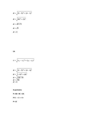 CA
El perímetro
P= AB + BC +CA
P=5 + 3 + 4 =
P= 12
 