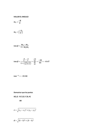HALLAR EL ANGULO
Demostrar que los puntos
A(1,1) B ( 5,3) C (6,-4)
AB
 