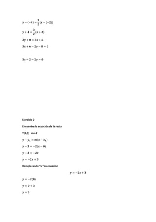 Ejercicio 2
Encuentre la ecuación de la recta
Y(0,3) m=-2
Remplazando “x “en ecuación
 