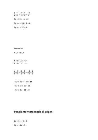 Ejercicio 10
x(7,5) y( 2,3)
Pendiente y ordenada al origen
 