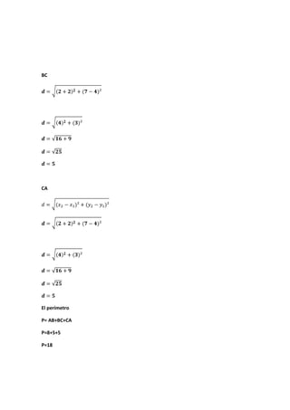BC
CA
El perímetro
P= AB+BC+CA
P=8+5+5
P=18
 