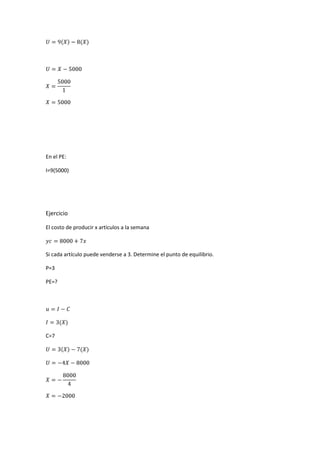 En el PE:
I=9(5000)
Ejercicio
El costo de producir x artículos a la semana
Si cada artículo puede venderse a 3. Determine el punto de equilibrio.
P=3
PE=?
C=7
 