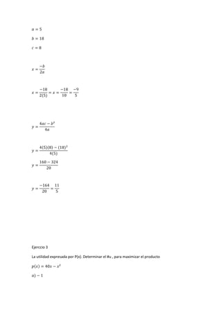 Ejerccio 3
La utilidad expresada por P(x). Determinar el #u , para maximizar el producto
 