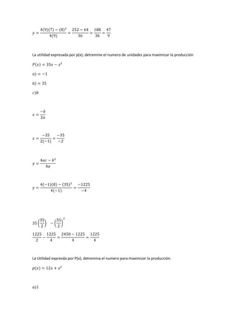 La utilidad expresada por p(x); detremine el numero de unidades para maximizar la producción
La Utilidad expresda por P(x); detremina el numero para maximizar la producción.
 