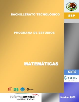 Programa de estudio - Matemáticas
1
México, 2009
MMAATTEEMMÁÁTTIICCAASS
BACHILLERATO TECNOLÓGICO
PROGRAMA DE ESTUDIOS
 