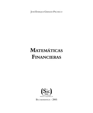 JOSÉ ENRIQUE GIRALDO PACHECO
BUCARAMANGA - 2005
MATEMÁTICAS
FINANCIERAS
 