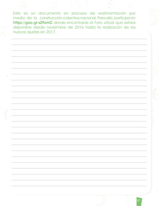 87
Matematicas DBA_Final.indd 87 12/10/16 3:39 p.m.
Este es un documento en proceso de realimentación por
medio de la construcción colectiva nacional. Para ello, participa en
https://goo.gl-xZ9xmC donde encontrarás el Foro virtual que estará
disponible desde noviembre de 2016 hasta la realización de los
nuevos ajustes en 2017.
 