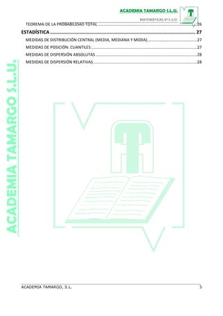 TEOREMA DE LA PROBABILIDAD TOTAL ........................................................................................26
ESTADÍSTICA ........................................................................................................ 27
MEDIDAS DE DISTRIBUCIÓN CENTRAL (MEDIA, MEDIANA Y MODA)............................................27
MEDIDAS DE POSICIÓN: CUANTILES..............................................................................................27
MEDIDAS DE DISPERSIÓN ABSOLUTAS ..........................................................................................28
MEDIDAS DE DISPERSIÓN RELATIVAS............................................................................................28
 