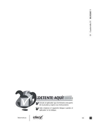 13MIguia_Matemáticas
5ºCuadernillo01BLOQUE1
Avísale al aplicador que terminaste esta parte
de la prueba y espera sus instrucciones.
Sólo empieza el siguiente bloque cuando el
aplicador te lo indique.
 