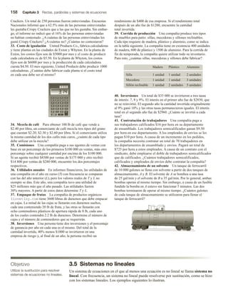 158 Capítulo 3 Rectas, parábolas y sistemas de ecuaciones
Crackers. Un total de 250 personas fueron entrevistadas. Encuestas
Nacionales informó que a 62.5% más de las personas entrevistadas
les gustaba Crispy Crackers que a las que no les gustaba. Sin embar-
go, el informe no indicó que el 16% de las personas entrevistadas
no habían contestado. ¿A cuántas de las personas entrevistadas les
gustó Crispy Crackers? ¿A cuántas no? ¿Cuántas no contestaron?
33. Costo de igualación United Products Co., fabrica calculadoras
y tiene plantas en las ciudades de Exton y Whyton. En la planta de
Exton, los costos fijos son de $5000 por mes y el costo de producir
cada calculadora es de $5.50. En la planta de Whyton, los costos
fijos son de $6000 por mes y la producción de cada calculadora
cuesta $4.50. El mes siguiente, United Products debe producir 1000
calculadoras. ¿Cuántas debe fabricar cada planta si el costo total
en cada una debe ser el mismo?
34. Mezcla de café Para obtener 100 lb de café que vende a
$2.40 por libra, un comerciante de café mezcla tres tipos del grano
que cuestan $2.20, $2.30 y $2.60 por libra. Si el comerciante utiliza
la misma cantidad de los dos cafés más caros, ¿cuánto de cada tipo
debe utilizar en la mezcla?
35. Comisiones Una compañía paga a sus agentes de ventas con
base en un porcentaje de los primeros $100 000 en ventas, más otro
porcentaje sobre cualquier cantidad por encima de los $100 000.
Si un agente recibió $8500 por ventas de $175 000 y otro recibió
$14 800 por ventas de $280 000, encuentre los dos porcentajes
respectivos.
36. Utilidades anuales En informes financieros, las utilidades de
una compañía en el año en curso (T) con frecuencia se comparan
con las del año anterior (L), pero los valores reales de T y L no
siempre se dan. Este año, una compañía tuvo una utilidad de
$25 millones más que el año pasado. Las utilidades fueron
30% mayores. A partir de estos datos determine T y L.
37. Empaque de frutas La compañía de productos orgánicos
Ilovetiny.com tiene 3600 libras de duraznos que debe empacar
en cajas. La mitad de las cajas se llenarán con duraznos sueltos,
cada una conteniendo 20 lb de fruta, y las otras se llenarán con
ocho contenedores plásticos de apertura rápida de 8 lb, cada uno
de los cuales contendrá 2.2 lb de duraznos. Determine el número de
cajas y el número de contenedores que se requerirán.
38. Inversiones Una persona tiene dos inversiones y el porcentaje
de ganancia por año en cada una es el mismo. Del total de la
cantidad invertida, 40% menos $1000 se invirtieron en una
empresa de riesgo y, al final de un año, la persona recibió un
rendimiento de $400 de esa empresa. Si el rendimiento total
después de un año fue de $1200, encuentre la cantidad
total invertida.
39. Corrida de producción Una compañía produce tres tipos
de muebles para patio: sillas, mecedoras y sillones reclinables.
Cada tipo requiere de madera, plástico y aluminio, como se indica
en la tabla siguiente. La compañía tiene en existencia 400 unidades
de madera, 600 de plástico y 1500 de aluminio. Para la corrida de
fin de temporada, la compañía quiere utilizar todo su inventario.
Para esto, ¿cuántas sillas, mecedoras y sillones debe fabricar?
Silla 1 unidad 1 unidad 2 unidades
Madera Plástico Aluminio
Mecedora 1 unidad 1 unidad 3 unidades
Sillón reclinable 1 unidad 2 unidades 5 unidades
40. Inversiones Un total de $35 000 se invirtieron a tres tasas
de interés: 7, 8 y 9%. El interés en el primer año fue de $2830, que
no se reinvirtió. El segundo año la cantidad invertida originalmente
al 9% ganó 10% y las otras tasas permanecieron iguales. El interés
total en el segundo año fue de $2960. ¿Cuánto se invirtió a cada
tasa?
41. Contratación de trabajadores Una compañía paga a
sus trabajadores calificados $16 por hora en su departamento
de ensamblado. Los trabajadores semicalificados ganan $9.50
por hora en ese departamento. A los empleados de envíos se les
pagan $10 por hora. A causa de un incremento en los pedidos,
la compañía necesita contratar un total de 70 trabajadores en
los departamentos de ensamblado y envíos. Pagará un total de
$725 por hora a estos empleados. A causa de un contrato con el
sindicato, debe emplearse el doble de trabajadores semicalificados
que de calificados. ¿Cuántos trabajadores semicalificados,
calificados y empleados de envíos debe contratar la compañía?
42. Almacenamiento de un solvente Un tanque de ferrocarril
de 10 000 galones se llena con solvente a partir de dos tanques de
almacenamiento, A y B. El solvente de A se bombea a una tasa
de 25 gal/min y el solvente de B a 35 gal/min. Por lo general, ambas
bombas operan al mismo tiempo. Sin embargo, a causa de un fusible
fundido la bomba en A estuvo sin funcionar 5 minutos. Las dos
bombas terminaron de operar al mismo tiempo. ¿Cuántos galones
de cada tanque de almacenamiento se utilizaron para llenar el
tanque de ferrocarril?
3.5 Sistemas no lineales
Un sistema de ecuaciones en el que al menos una ecuación es no lineal se llama sistema no
lineal. Con frecuencia, un sistema no lineal puede resolverse por sustitución, como se hizo
con los sistemas lineales. Los ejemplos siguientes lo ilustran.
Objetivo
Utilizar la sustitución para resolver
sistemas de ecuaciones no lineales.
 