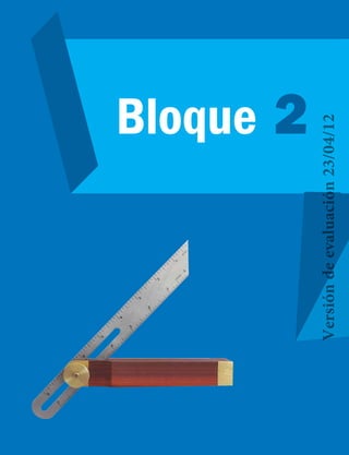 Bloque 2
Versióndeevaluación23/04/12
 