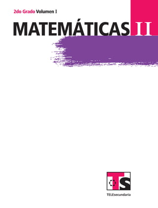 matemáticas II
2do Grado Volumen I
MAT2 B1 S01.indd 1 6/3/07 12:27:35 AM
 