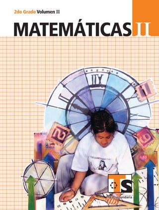 II
II2doGrado
VolumenII
matemáticAS
2do Grado Volumen II
matemáticAS
SUSTITUIR
MAT2 LA Vol2 portada.indd 1 9/3/07 3:25:37 PM
 