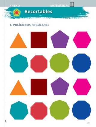 IIMATEMÁTICAS
259
Recortables
1. Polígonos regulares
anexo
MAT2 B5 S33.indd 259 9/10/07 12:48:51 PM
 