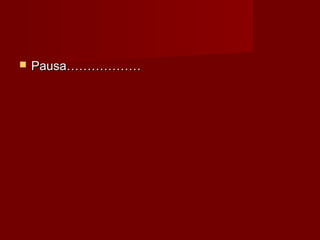    Pausa………………
 