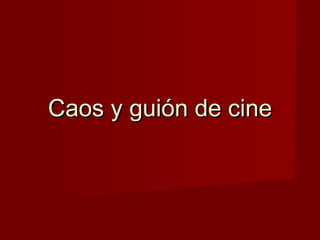 Caos y guión de cine
 