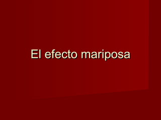 El efecto mariposa
 