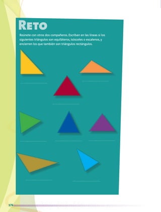 176
RetoReúnete con otros dos compañeros. Escriban en las líneas si los
siguientes triángulos son equiláteros, isósceles o escalenos, y
encierren los que también son triángulos rectángulos.
AB-MATE-4-P-156-200.indd 176 24/11/11 16:12
 