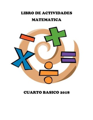 LIBRO DE ACTIVIDADES
MATEMATICA
CUARTO BASICO 2018