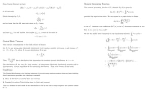 From Cauchy-Schwartz we have
(E [(X X) (Y Y )])2
E (X X)2
E (Y Y )2
or we can write
2
XY
2
X
2
Y
Divide through by 2
X
2
Y
2
XY
2
X
2
Y
1
and we know that the left hand side above is 2
XY , hence
2
XY =
2
XY
2
X
2
Y
1
and since XY is a real number, this implies j XY j 1 which is the same as
1 XY +1:
Central Limit Theorem
This concept is fundamental to the whole subject of …nance.
Let Xi be any independent identically distributed (i.i.d) random variable with mean and variance 2
;
i.e. X D ( ; 2
) ; where D is some distribution: If we put
Sn =
n
P
i=1
Xi
Then
(Sn n )
p
n
has a distribution that approaches the standard normal distribution as n ! 1:
The distribution of the sum of a large number of independent identically distributed variables will be
approximately normal, regardless of the underlying distribution. That is the beauty of this result.
Conditions:
The Normal distribution is the limiting behaviour if you add many random numbers from any basic-building
block distribution provided the following is satis…ed:
1. Mean of distribution must be …nite and constant
2. Standard deviation of distribution must be …nite and constant
This is a measure of how much of the distribution is out in the tails at large negative and positive values
of X:
9
Moment Generating Function
The moment generating function of X; denoted MX ( ) is given by
MX ( ) = E e X
=
Z
R
e x
p (x) dx
provided the expectation exists. We can expand as a power series to obtain
MX ( ) =
1
X
n=0
n
E (Xn
)
n!
so the nth
moment is the coe¢ cient of n
=n!; or the nth
derivative evaluated at zero.
How do we arrive at this result?
We use the Taylor series expansion for the exponential function:
Z
R
e x
p (x) dx =
Z
R
1 + x +
( x)2
2!
+
( x)3
3!
+ ::::::
!
p (x) dx
=
Z
R
p (x) dx
| {z }
1
+
Z
R
xp (x) dx
| {z }
E(X)
+
2
2!
Z
R
x2
p (x) dx
| {z }
E(X2)
+
3
3!
Z
R
x3
p (x) dx
| {z }
E(X3)
+ ::::
= 1 + E (X) +
2
2!
E X2
+
3
3!
E X3
+ ::::
=
1
X
n=0
n
E (Xn
)
n!
:
10
 