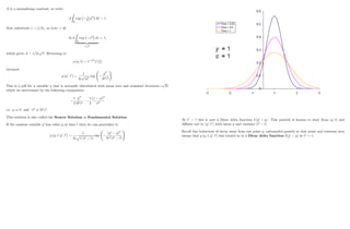 A is a normalizing constant, so write
A
Z
R
exp 1
4c2
2
d = 1:
Now substitute x = =2c; so 2cdx = d
2cA
Z
R
exp x2
dx
| {z }
=
p
= 1;
which gives A = 1=2c
p
: Returning to
p (y; t) = t 1=2
f ( )
becomes
p (y0
; t0
) =
1
2c
p
t0
exp
y02
4t0c2
!
:
This is a pdf for a variable y that is normally distributed with mean zero and standard deviation c
p
2t;
which we ascertained by the following comparison:
1
2
y02
2t0c2
:
1
2
(x )2
2
i.e. 0 and 2
2t0
c2
:
This solution is also called the Source Solution or Fundamental Solution.
If the random variable y0
has value y at time t then we can generalize to
p (y; t; y0
; t0
) =
1
2c
p
(t0 t)
exp
(y0
y)2
4c2 (t0 t)
!
31
At t0
= t this is now a Dirac delta function (y0
y) : This particle is known to start from (y; t) and
di¤uses out to (y0
; t0
) with mean y and variance (t0
t)
Recall this behaviour of decay away from one point y, unbounded growth at that point and constant area
means that p (y; t; y0
; t0
) has turned in to a Dirac delta function (y0
y) as t0
! t.
32
 