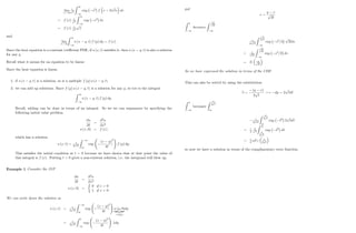 lim
t !0
1
p
Z 1
1
exp s2
f x 2
p
ts ds
= f (x) 1
p
Z 1
1
exp s2
ds
= f (x) 1
p
p
and
lim
t !0
Z 1
1
u (x y; t) f (y) dy = f (x) :
Since the heat equation is a constant coe¢ cient PDE, if u (x; t) satis…es it, then u (x y; t) is also a solution
for any y:
Recall what it means for an equation to be linear:
Since the heat equation is linear,
1. if u (x y; t) is a solution, so is a multiple f (y) u (x y; t)
2. we can add up solutions. Since f (y) u (x y; t) is a solution for any y; so too is the integral
Z 1
1
u (x y; t) f (y) dy:
Recall, adding can be done in terms of an integral. So we we can summarize by specifying the
following initial value problem
@u
@t
=
@2
u
@x2
u (x; 0) = f (x)
which has a solution
u (x; t) = 1
2
p
t
Z 1
1
exp
(x y)2
4t
!
f (y) dy:
This satis…es the initial condition at t = 0 because we have shown that at that point the value of
this integral is f (x) : Putting t  0 gives a non-existent solution, i.e. the integrand will blow up.
Example 1 Consider the IVP
@u
@t
=
@2
u
@x2
u (x; 0) =
0 if x  0
1 if x  0
We can write down the solution as
u (x; t) = 1
2
p
t
Z 1
1
exp
(x y)2
4t
!
u (y; 0)
| {z }
=f(y)
dy
= 1
2
p
t
Z 0
1
exp
(x y)2
4t
!
:1dy
37
put
s =
y x
p
2t
Z 0
1
becomes
Z x
p
2t
1
1
2
p
t
Z x
2
p
t
1
exp s2
=2
p
2tds
= 1
p
2
Z x
p
2t
1
exp s2
=2 ds
= N x
p
2t
So we have expressed the solution in terms of the CDF.
This can also be solved by using the substitution
b
s =
(y x)
2
p
t
! dy = 2
p
tdb
s
Z 0
1
becomes
Z x
2
p
t
1
1
2
p
t
Z x
2
p
t
1
exp b
s2
2
p
tdb
s
= 1
2
: 2
p
Z 1
x
2
p
t
exp b
s2
db
s
= 1
2
erf c x
2
p
t
so now we have a solution in terms of the complimentary error function.
38
 