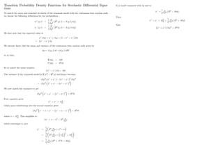 Transition Probability Density Functions for Stochastic Di¤erential Equa-
tions
To match the mean and standard deviation of the trinomial model with the continuous-time random walk
we choose the following de…nitions for the probabilities
+
(y; t) =
1
2
t
y2
B2
(y; t) + A (y; t) y ;
(y; t) =
1
2
t
y2
B2
(y; t) A (y; t) y
We …rst note that the expected value is
+
( y) + ( y) + 1 +
(0)
= +
y
We already know that the mean and variance of the continuous time random walk given by
dy = A (y; t) dt + b (y; t) dW
is, in turn,
E [dy] = Adt
V [dy] = B2
dt:
So to match the mean requires
+
y = A t
The variance of the trinomial model is E [u2
] E2
[u] and hence becomes
( y)2 +
+ + 2
( y)2
= ( y)2 +
+ + 2
:
We now match the variances to get
( y)2 +
+ + 2
= B2
t
First equation gives
+
= + A t
y
which upon substituting into the second equation gives
( y)2
+ + +
2
= B2
t
where = A t
y
: This simpli…es to
2 + 2
= B2 t
( y)2
which rearranges to give
=
1
2
B2 t
( y)2 + 2
=
1
2
B2 t
( y)2 + A t
y
2
A t
y
=
1
2
t
( y)2 B2
+ A2
t A y
15
t is small compared with y and so
=
1
2
t
( y)2 B2
A y :
Then
+
= + A t
y
=
1
2
t
( y)2 B2
+ A y :
Note
+
+ ( y)2
= B2
t
16
 