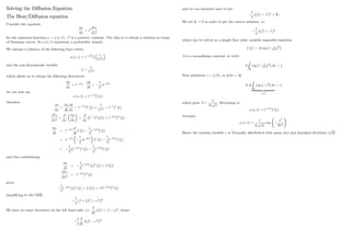 Solving the Di¤usion Equation
The Heat/Di¤usion equation
Consider the equation
@u
@t
= c2 @2
u
@x2
for the unknown function u = u (x; t) ; c2
is a positive constant: The idea is to obtain a solution in terms
of Gaussian curves. So u (x; t) represents a probability density.
We assume a solution of the following form exists:
u (x; t) = t 1=2
f
x
t1=2
and the non-dimensional variable
=
x
t1=2
which allows us to obtain the following derivatives
@
@x
= t 1=2
;
@
@t
=
1
2
xt 3=2
we can now say
u (x; t) = t 1=2
f ( )
therefore
@u
@x
=
@u
@
@
@x
= t 1=2
f0
( )
1
t1=2
= t 1
f0
( )
@2
u
@x2
=
@
@x
@u
@x
=
@
@x
t 1
f0
( ) = t 3=2
f00
( )
@u
@t
= t 1=2 @
@t
f ( )
1
2
t 3=2
f ( )
= t 1=2 1
2
xt 3=2
f0
( )
1
2
t 3=2
f ( )
=
1
2
t 3=2
f0
( )
1
2
t 3=2
f ( )
and then substituting
@u
@t
=
1
2
t 3=2
( f0
( ) + f ( ))
@2
u
@x2
= t 3=2
f00
( )
gives
1
2
t 3=2
( f0
( ) + f ( )) = c2
t 3=2
f00
( )
simplifying to the ODE
1
2
(f + f0
) = c2
f00
:
We have an exact derivative on the left hand side, i.e.
d
d
( f) = f + f0
, hence
1
2
d
d
( f) = c2
f00
15
and we can integrate once to get
1
2
( f) = c2
f0
+ K:
We set K = 0 in order to get the correct solution, i.e.
1
2
( f) = c2
f0
which can be solved as a simple …rst order variable separable equation:
f ( ) = A exp 1
4c2
2
A is a normalizing constant, so write
A
Z
R
exp 1
4c2
2
d = 1:
Now substitute s = =2c; so 2cds = d
2cA
Z
R
exp s2
ds
| {z }
=
p
= 1;
which gives A =
1
2c
p : Returning to
u (x; t) = t 1=2
f ( )
becomes
u (x; t) =
1
2c
p
t
exp
x
2
4tc2
!
:
Hence the random variable x is Normally distributed with mean zero and standard deviation c
p
2t:
16
 