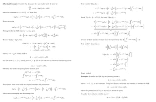 (Harder) Example: Consider the dynamics of a non-traded asset St given by
dSt
St
= ( log St) dt + dWt
where the constants ;  0: If T  t; show that
log ST = e (T t)
log St +
1
2
2
1 e (T t)
+
Z T
t
e (T s)
dWs:
Hence show that
log ST N e (T t)
log St +
1
2
2
1 e (T t)
; 2 1 e 2 (T t)
2
Writing Itô for the SDE where f = f (St) gives
df = ( log St) St
df
dS
+ 1
2
2
S2
t
d2
f
dS2
dt + St
df
dS
dWt:
Hence if f (St) = log St then
d (log St) = ( log St) 1
2
2
dt + dWt
=
1
2
2
log St dt + dWt
= (log St ) dt + dWt
where = 1
2
2
: Going back to
df = (f ) dt + dWt
and now write xt = f which gives dxt = df and we are left with an Ornstein-Uhlenbeck process
dxt = xtdt + dWt:
Following the earlier integrating factor method gives
d e t
xt = e t
dWt
Z T
t
d (e s
xs) =
Z T
t
e s
dWs
xT = e (T t)
xt +
Z T
t
e (T s)
dWs:
Now replace these terms with the original variables and parameters
log ST
1
2
2
= e (T t)
log ST
1
2
2
+
Z T
t
e (T s)
dWs;
which upon rearranging and factorising gives
log ST = e (T t)
log ST +
1
2
2
1 e (T t)
+
Z T
t
e (T s)
dWs:
35
Now consider E [log ST ] =
e (T t)
log ST +
1
2
2
1 e (T t)
+ E
Z T
t
e (T s)
dWs
= e (T t)
log ST +
1
2
2
1 e (T t)
Recall V [aX + b] = a2
V [X]. So write V [log ST ] =
V e (T t)
log ST +
1
2
2
1 e (T t)
+
Z T
t
e (T s)
dWs
= V e (T t)
log ST +
1
2
2
1 e (T t)
| {z }
=0
+ V
Z T
t
e (T s)
dWs
= 2
V
Z T
t
e (T s)
dWs = 2
E
 Z T
t
e (T s)
dWs
2
#
because we have already obtained from the expectation that E
Z T
t
e (T s)
dWs = 0:
Now use Itô’
s Isometry, i.e.
E
 Z t
0
YsdXs
2
#
=E
Z t
0
Y 2
s ds ;
V [log ST ] = 2
E
 Z T
t
e (T s)
dWs
2
#
= 2
E
Z T
t
e 2 (T s)
ds
= 2
E

1
2
e 2 (T s)
T
t
#
=
2
2
1 e 2 (T t)
Hence veri…ed.
Example: Consider the SDE for the variance process v
dv =  (m ) dt + dWt;
where v = 2
: ; ; m are constants. Using Itô’
s lemma, show that the volatility satis…es the SDE
d = a ( ; t) dt + b ( ; t) dWt;
where the precise form of a ( ; t) and b ( ; t) should be given.
Consider the stochastic volatility model
dv =  m
p
v dt +
p
vdWt
36
 