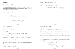Examples:
(1) y00 + 3y0 + 2y = 3e5x
The homogeneous part is the same as in (1), so yc = Ae x + Be 2x. For
the non-homog. part we note that g (x) has the form ekx, so try yp = Ce5x,
and k = 5 is not a solution of the A.E.
Substituting yp into the DE gives
C 52 + 15 + 2 e5x = 3e5x ! C =
1
14
) y = Ae x + Be 2x +
1
14
e5x
Page 216
(2) y00 + 3y0 + 2y = x2
GS y = C.F + P.I = yc + yp
C.F: A.E gives
2 + 3 + 2 = 0 ) = 1; 2 ) yc = ae x + be 2x
P.I Now g(x) = x2,
so try yp = p0 + p1x + p2x2 ! y0
p = p1 + 2p2x ! y00
p = 2p2
Now substitute these in to the DE, ie
2p2 + 3 (p1 + 2p2x) + 2 p0 + p1x + p2x2 = x2 and equate coe¢ cients of
xn
O x2 : 2p2 = 1 ) p2 = 1
2
Page 217
O (x) : 6p2 + 2p1 = 0 ) p1 = 3
2
O x0 : 2p2 + 3p1 + 2p0 = 0 ) p0 = 7
4
) GS y = ae x + be 2x +
7
4
3
2
x +
1
2
x2
Page 218
(3) y00 5y0 6y = cos 3x
A.E: 2 6 = 0 ) = 1, 6 ) yc = e x + e6x
Guided by the rhs, i.e. g (x) is a trigonometric term, we can try yp =
A cos 3x + B sin 3x;and calculate the coe¢ cients A and B:
How about a more sublime approach? Put yp = Re Kei3x for the unknown
coe¢ cient K:
! y0
p = 3 Re iKei3x ! y 00
p = 9 Re Kei3x and substitute into the DE,
dropping Re
( 9 15i 6) Kei3x = ei3x
15 (1 + i) K = 1
15K =
1
1 + i
! K =
1
2
(1 i)
Page 219
 
