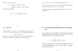 Hence K = 1
30 (1 i) to give
yp =
1
30
Re (1 i) (cos 3x + i sin 3x)
=
1
30
(cos 3x + i sin 3x i cos 3x + sin 3x)
so general solution becomes
y = e x + e6x 1
30
(cos 3x + sin 3x)
Page 220
3.5.1 Failure Case
Consider the DE y00 5y0 + 6y = e2x, which has a CF given by y (x) =
e2x + e3x. To …nd a PI, if we try yp = Ae2x, we have upon substitution
Ae2x [4 10 + 6] = e2x
so when k (= 2) is also a solution of the C.F , then the trial solution yp =
Aekx fails, so we must seek the existence of an alternative solution.
Page 221
Ly = y00 + ay0 + b = ekx - trial function is normally yp = Cekx:
If k is a root of the A.E then L Cekx = 0 so this substitution does not
work. In this case, we try yp = Cxekx - so ’
go one up’
.
This works provided k is not a repeated root of the A.E, if so try yp = Cx2ekx,
and so forth ....
Page 222
3.6 Linear ODE’
s with Variable Coe¢ cients - Euler Equa-
tion
In the previous sections we have looked at various second order DE’
s with
constant coe¢ cients. We now introduce a 2nd order equation in which the
coe¢ cients are variable in x. An equation of the form
L y = ax2d2y
dx2
+ x
dy
dx
+ cy = g (x)
is called a Cauchy-Euler equation. Note the relationship between the coe¢ cient
and corresponding derivative term, ie an (x) = axn and
d ny
dxn
, i.e. both power
and order of derivative are n.
Page 223
 