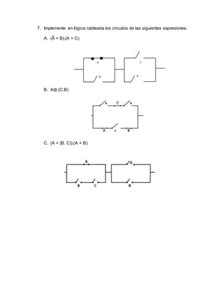 7. Implemente en lógica cableada los circuitos de las siguientes expresiones:
A. (A + B).(A + C)
B. A⨁ (C.B)
C. (A + (B. C)).(A + B)
 