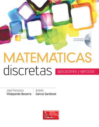 discretas
CD interactivo
en esta edición
o
n
José Francisco
Villalpando Becerra
Andrés
García Sandoval
aplicaciones y ejercicios
 