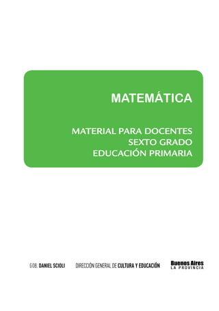 MATEMÁTICA

MATERIAL PARA docentes
           sexto grado
   educación PRIMARIa
 
