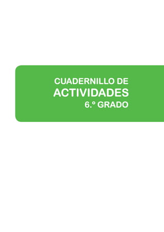 CUADERNILLO DE
ACTIVIDADES
     6.º GRADO
 
