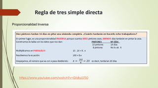 Regla de tres simple directa
Proporcionalidad Inversa
https://www.youtube.com/watch?v=iDisByLSTS0
 