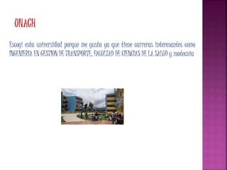 Escogí esta universidad porque me gusta ya que tiene carreras interesantes como
INGENIERIA EN GESTION DE TRANSPORTE, FACULTAD DE CIENCIAS DE LA SALUD y zootecnia
 
