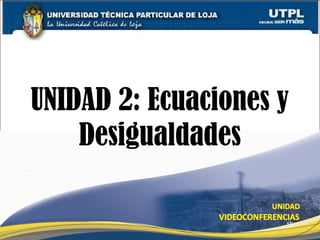 UNIDAD 2: Ecuaciones y
Desigualdades
15
 