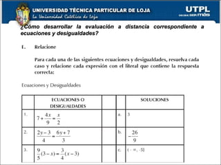 ¿Cómo desarrollar la evaluación a distancia correspondiente a¿Cómo desarrollar la evaluación a distancia correspondiente a
ecuaciones y desigualdades?ecuaciones y desigualdades?
 