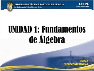 UNIDAD 1: Fundamentos
de Álgebra
5
 