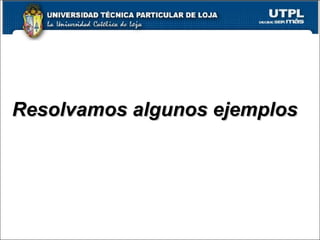 9
Resolvamos algunos ejemplosResolvamos algunos ejemplos
 