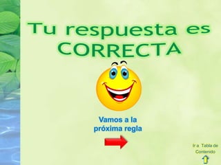 Vamos a la
próxima regla
Ir a Tabla de
Contenido
 