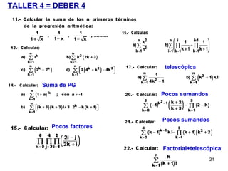 TALLER 4 = DEBER 4 Factorial+telescópica Pocos sumandos Pocos sumandos telesc ópica Pocos factores Suma de PG 