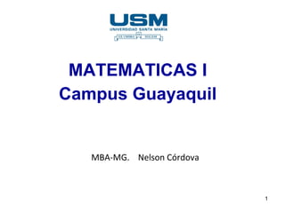 MATEMATICAS I Campus Guayaquil MBA-MG.  Nelson Córdova 