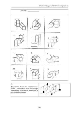 Orientación espacial. Sistemas de referencia
Sólido C: ______________
5.
Disponemos de una red compuesta
cubos. Cinco vértices están marcad
un cuadrado, un triángulo, una estr
círculo y un rectángulo.
de 4
os por
ella, un
281
 