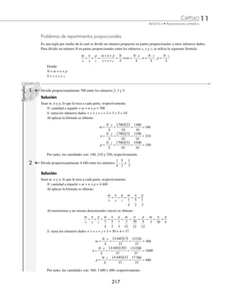 11 CAPÍTULO
MATEMÁTICAS SIMPLIFICADAS
216
(continuación)
Se determinan los valores de a, b, c, m, n y p
a = 2 b = 3 c = 5 m = 3 n = 2 p = 3
Estos valores se sustituyen en la fórmula
S
a
a
b
b
c
c
m n p
=
−
−
⋅
−
−
⋅
−
−
⋅…=
−
−
+ + + +
1 1 1 3 1
1
1
1
1
1
1
2 1
2 1
⋅
⋅
−
−
⋅
−
−
=
−
−
⋅
−
−
⋅
−
+ +
3 1
3 1
5 1
5 1
2 1
2 1
3 1
3 1
5 1
5
2 1 3 1 4 3 4
−
−1
=
−
−
⋅
−
−
⋅
−
−
16 1
2 1
27 1
3 1
625 1
5 1
= ⋅ ⋅
15
1
26
2
624
4
= (15)(13)(156)
= 30 420
Por tanto, la suma de los divisores de 9 000 es 30 420
EJERCICIO 116
1. Calcula la suma de: 2 + 4 +6 + 8 + … + 20
2. Calcula la suma de: 1 + 3 + 6 + 9 + … + 60
3. Calcula la suma de: 5 + 10 + 15 + 20 + … + 200
4. Paola leyó un libro en 15 días; si el primer día leyó 3 páginas y los siguientes días leyó 5 páginas más que el día
anterior, ¿cuántas páginas tiene el libro?
5. Calcula la suma de las 100 fracciones que se obtienen al formar todos los cocientes de los números de la siguiente
lista: 1, 3, 9, 27, 81, 243, 729, 2 187, 6 561, 19 683
6. Calcula la suma 1 – 3 + 9 – 27 + 81 – 243 + 729 – 2 187
7. Escribe el número 111 111 111 como suma de potencias de 10
8. Escribe el número 111 111 111 111 como suma de potencias de 10
9. Escribe el número 101 010 101 como suma de potencias de 102
10. Calcula la suma de todos los divisores positivos de 1 800
11. Expresa 210
+ 210
como potencia de 2
12. Expresa 35
+ 35
+ 35
como potencia de 3
13. Expresa 42
+ 42
+ 42
+ 42
como potencia de 4
Encuentra el número de divisores de:
14. 18
15. 60
16. 210
17. 450
18. ¿Cuántas cifras tiene el número 2010
× 2404
× 5403
?
19. ¿Cuántas cifras tiene el número 40420
× 21 001
× 51 850
?
⁄Veriﬁca tus resultados en la sección de soluciones correspondiente
www.FreeLibros.org
 