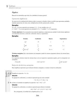 CAPÍTULO 2
CONCEPTOS BÁSICOS DE ÁLGEBRA
al-Khwarizmi
Matemático árabe, conocido como el
padre del álgebra.
Sus obras incursionan en las ramas de las ma-
temáticas, astrología, astronomía, geografía e
historia. Una de sus obras importantes por su
contenido algebraico es la que lleva por título
Hisab al-gabr wa’lmuqqabala, considerada uno de los primeros libros de
álgebra.
Es el autor de uno de los métodos geométricos más antiguos para resolver
ecuaciones de segundo grado, el cual se conoce como completar cuadrado.
En las ecuaciones llamaba “cosa” (xay en castellano) a la incógnita, a él
se debe que se utilice la letra “x” para representarla.
Sello ruso dedicado a al-Khwarizmi
(780-850 d.C.)
Reseña
HISTÓRICA
www.FreeLibros.org
 