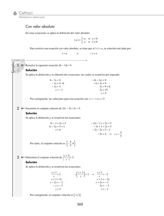 CAPÍTULO 6
ÁLGEBRA • Ecuaciones de primer grado
359
Se multiplica por t t t
+
( ) +
( ) +
( )
1 2 3 , se simpliﬁca y resuelve la ecuación:
t t t
t t t t t
+
( ) +
( ) +
( )
+
( ) +
( )
−
+
( ) +
( )
=
+
1 2 3
1
3 2
5
2 1
3
3
(
( ) +
( )
⎡
⎣
⎢
⎤
⎦
⎥
t 1
1(t + 1) − 5(t + 3) = 3(t + 2)
t + 1 − 5t − 15 = 3t + 6
t − 5t − 3t = 6 + 15 − 1
− 7t = 20
t = −
20
7
EJERCICIO 62
Resuelve las siguientes ecuaciones fraccionarias de primer grado:
1.
1
2
4
3
33
x x
+ = 17.
1
4
2
3 1
8
2
3
2
6
2
+ −
−
⎛
⎝
⎜
⎞
⎠
⎟ =
+
⎛
⎝
⎜
⎞
⎠
⎟ −
z
z z
z
2.
5
2
5
6
x x
− =
4
3
18.
3
4
3
9
1
6
1
3
1
3
2
−
⎛
⎝
⎜
⎞
⎠
⎟ − −
⎛
⎝
⎜
⎞
⎠
⎟ = − −
⎛
⎝
⎜
⎞
⎠
⎟
x x
x
3.
5
6
2
3
3
8
x x
− = − 19.
2 4
5
3
x x
− =
4.
5
9
5
3
3
4
1
2
x x
− = − 20.
3
2
7
5
4
5
5
2
x x
− = −
5.
4
3
2
5
7
5
1
10
x x
− = − 21.
3
5
1
4
3
2
7
5
9
4
x x x
− − = −
6.
5
3
1
6
1
4
x x
− = + 22.
3
2
1
5
4
5
7
4
2 2
x x x x
− = −
7.
5
6
7
4
2
3
2
5
12 3
x x
x
x
− + = − + 23.
4 2 5
3
6
2 2
x x x x
− = −
8.
5 9
3 2
10
x x
−
+ = 24.
7 1
3
5 2
2
4 3
4
1 4
3
2
y y
y
y y
y
−
−
−
−
−
=
+
9.
x x
+
+
+
=
10
9
7
3
7 25.
2 7
3
2 4
5
4 6
15
7 6
3
2 2 2
2
x x
x
x
x
x
x
+
−
−
( ) =
−
+
+
10.
x x
+
+
−
=
1
6
3
3
5
6
26.
3
5
4
5
x x
−
=
+
11.
9 12
4
3 2
2
7
2
x x
x
+
+
−
= 27.
4
3 2
6
2 1
x x
−
=
+
12.
2 1
6
3
3
4 1
3
6
2
x x x x
+
−
−
=
−
+
−
28.
5
4
2
4
0
z z
−
−
+
=
13.
3 2
5
2 1
10
6 3
2
4
x x x
−
−
+
=
−
− 29.
3
4 1
4
2 1
5
2 1
2
x x x
−
−
+
=
−
14.
5
6
9
3
4
1
7
9
8
x x
+
( )+ +
( )− = 30.
4
1
2
1
5
1
2
x x x
−
−
+
=
−
15.
1
2
1 3
1
3
3
1
2
z z z
−
( )− −
( )= +
[ ]+ 31.
2
4 12
1
3 18
4
5 6
2 2 2
z z z z z z
− −
−
− −
=
+ +
16.
4
3
7
4
6
5
2
x x
+ = − 32.
2
2 7 3
1
2 11 5
1
8 15
2 2 2
y y y y y y
+ +
−
+ +
=
+ +
⁄Veriﬁca tus resultados en la sección de soluciones correspondiente
www.FreeLibros.org
 